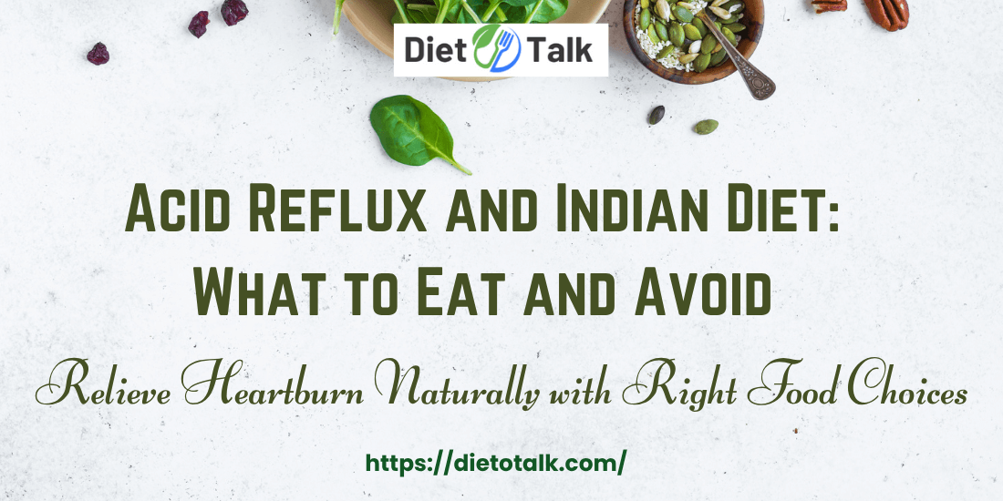Acid Reflux and Indian Diet: What to Eat and Avoid